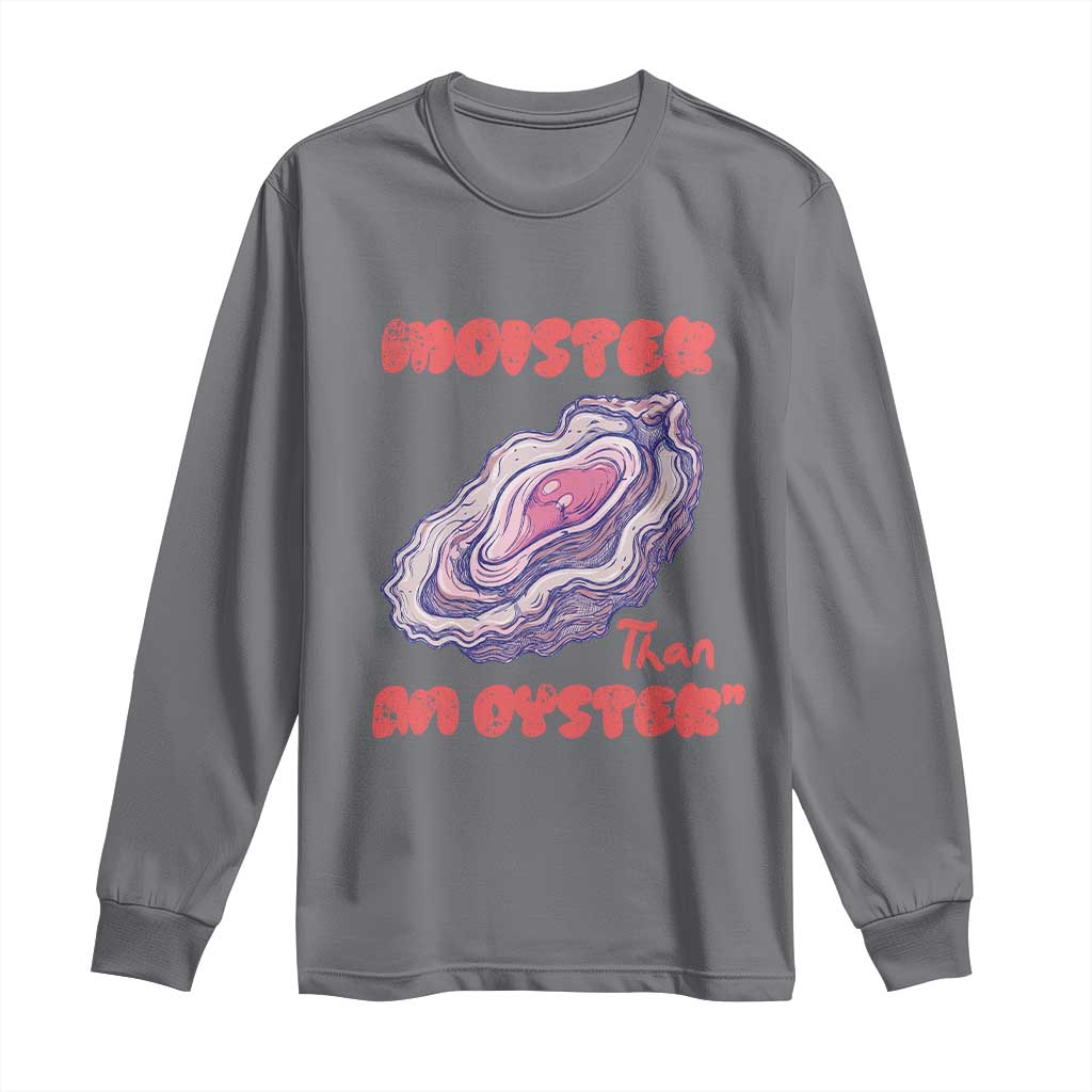 Moister Than An Oyster Long Sleeve Shirt Funny Inappropriate Adult Humor TS14 Charcoal Print Your Wear
