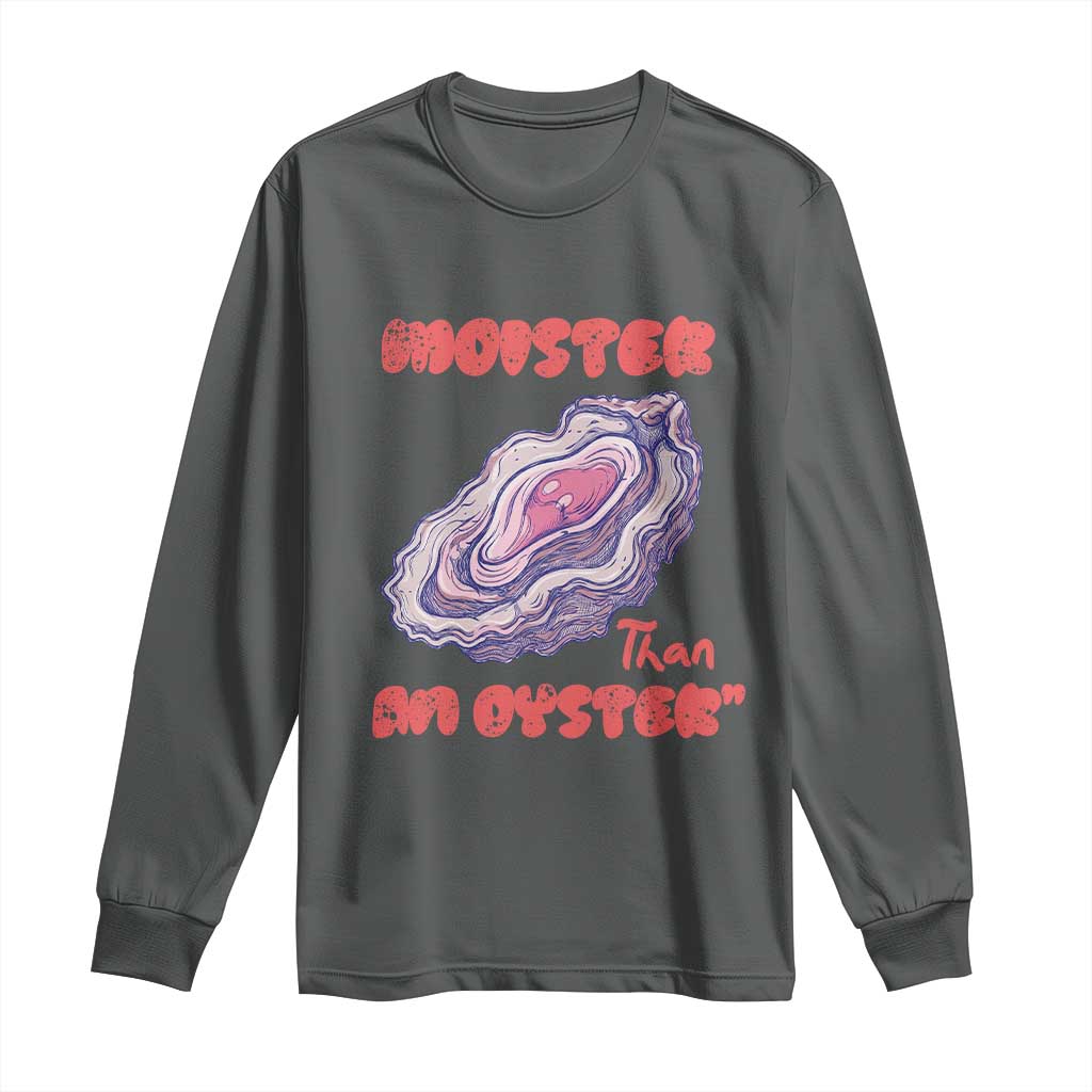 Moister Than An Oyster Long Sleeve Shirt Funny Inappropriate Adult Humor TS14 Dark Heather Print Your Wear
