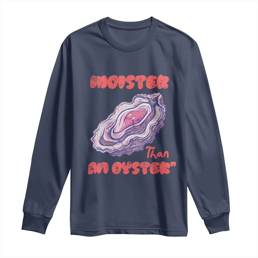 Moister Than An Oyster Long Sleeve Shirt Funny Inappropriate Adult Humor TS14 Navy Print Your Wear