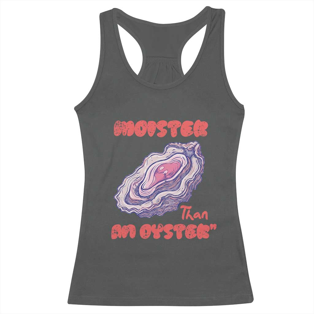 Moister Than An Oyster Racerback Tank Top Funny Inappropriate Adult Humor TS14 Dark Heather Print Your Wear