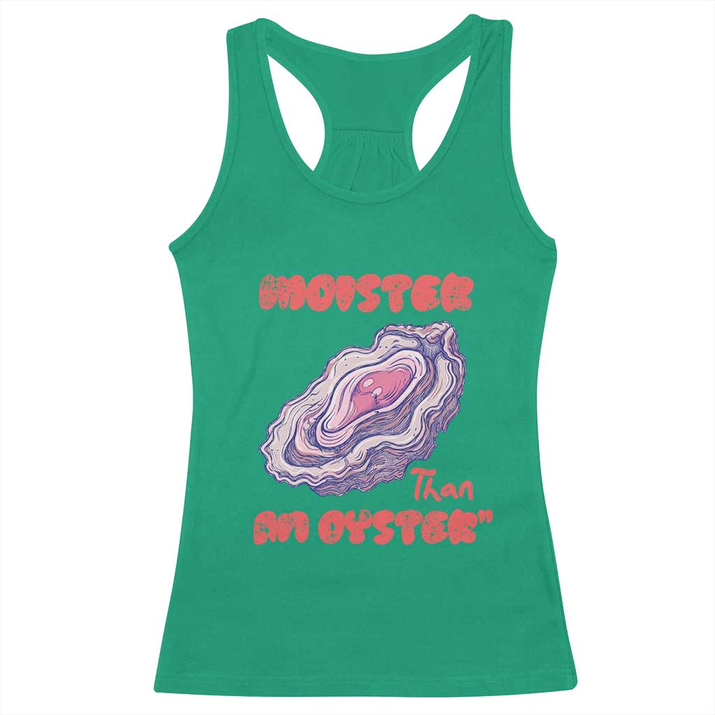 Moister Than An Oyster Racerback Tank Top Funny Inappropriate Adult Humor TS14 Irish Green Print Your Wear