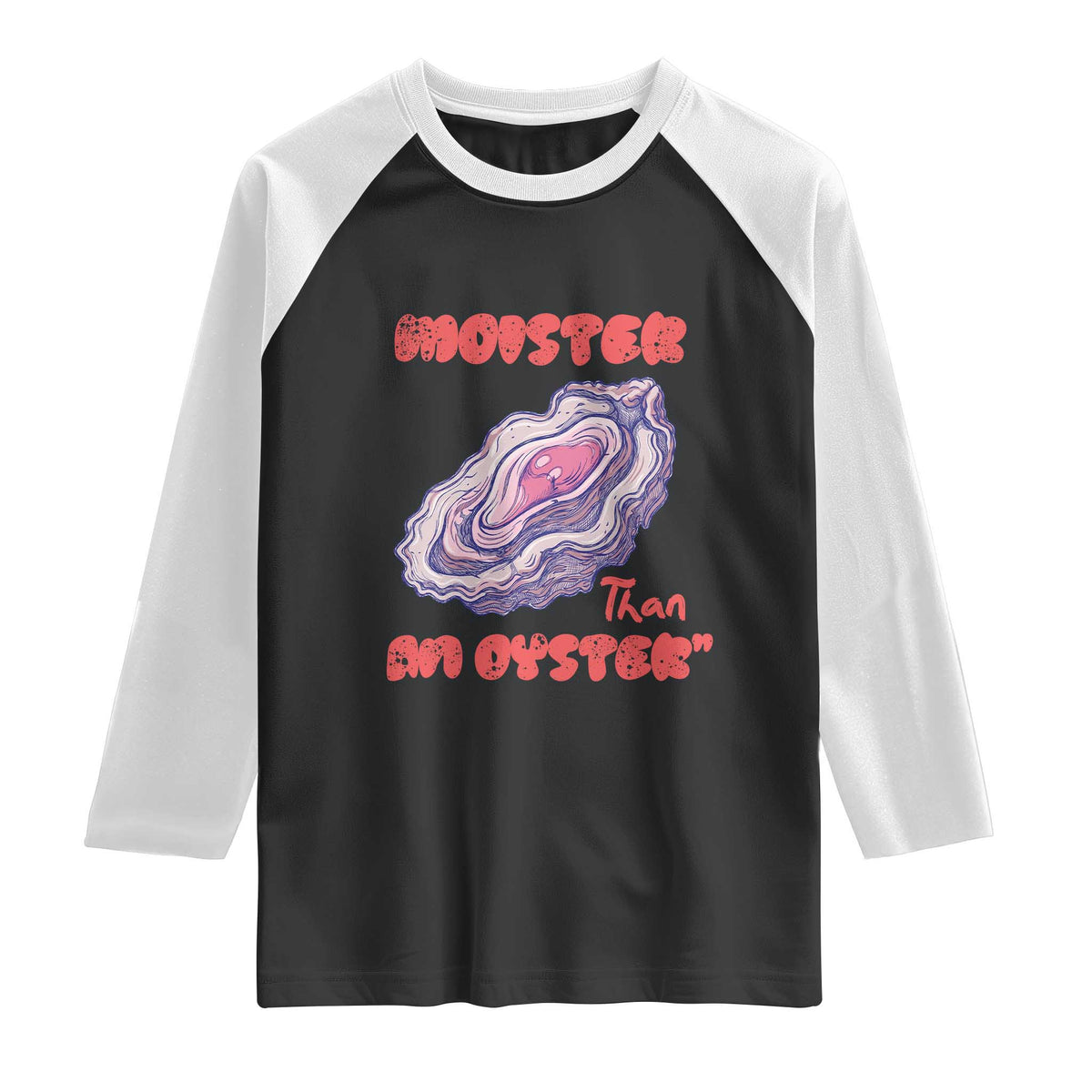Moister Than An Oyster Raglan Shirt Funny Inappropriate Adult Humor TS14 Black White Print Your Wear