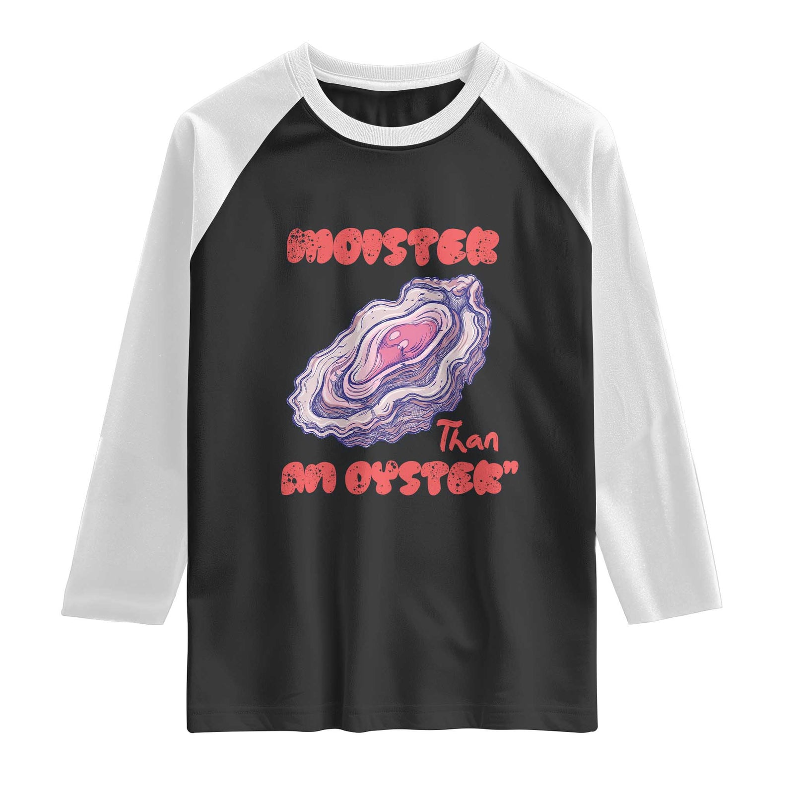 Moister Than An Oyster Raglan Shirt Funny Inappropriate Adult Humor TS14 Black White Print Your Wear
