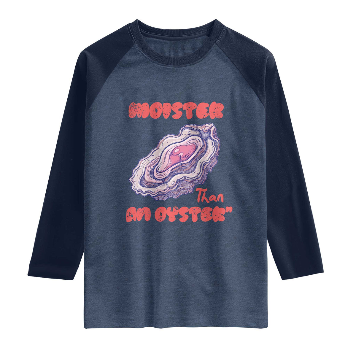 Moister Than An Oyster Raglan Shirt Funny Inappropriate Adult Humor TS14 Heather Denim Navy Print Your Wear