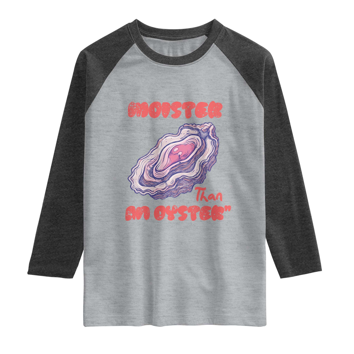 Moister Than An Oyster Raglan Shirt Funny Inappropriate Adult Humor TS14 Heather Gray Heather Charcoal Print Your Wear