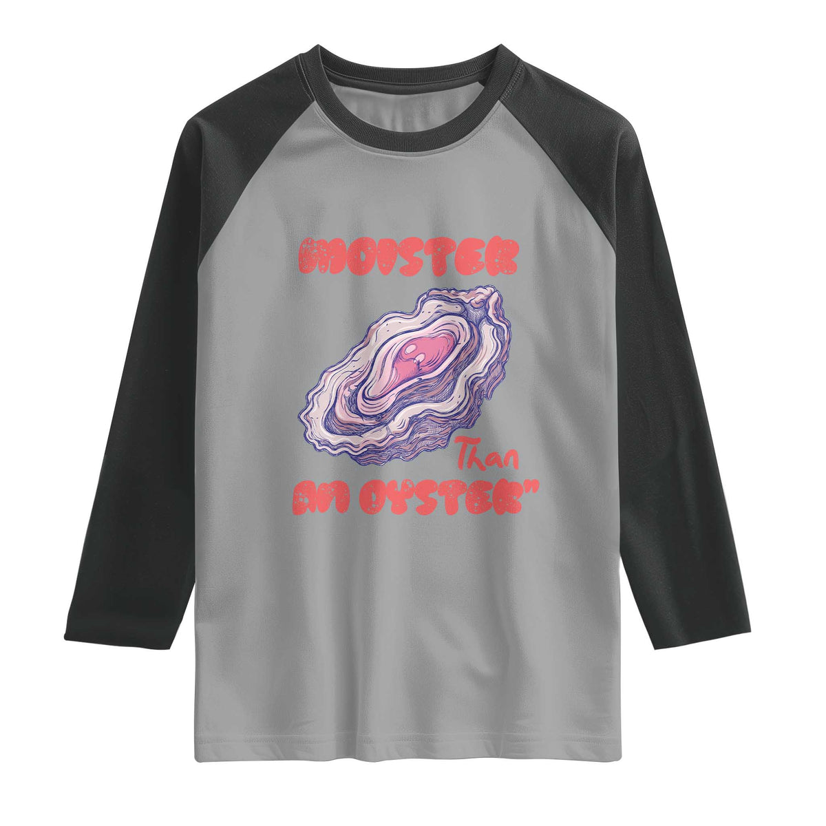 Moister Than An Oyster Raglan Shirt Funny Inappropriate Adult Humor TS14 Sport Gray Black Print Your Wear