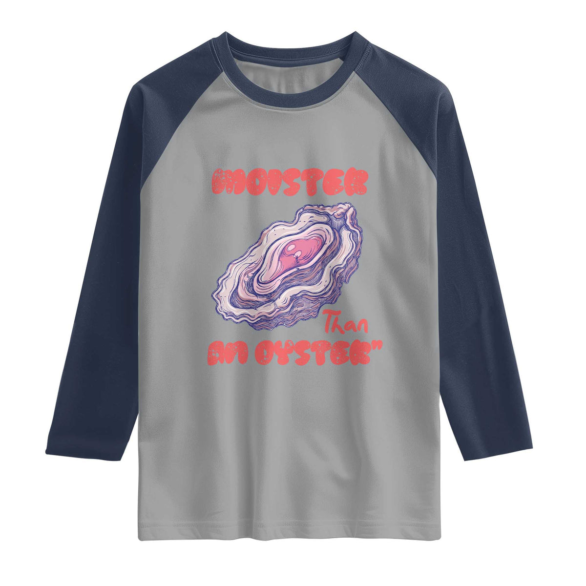 Moister Than An Oyster Raglan Shirt Funny Inappropriate Adult Humor TS14 Sport Gray Navy Print Your Wear