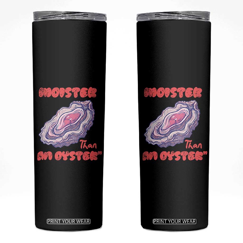 Moister Than An Oyster Skinny Tumbler Funny Inappropriate Adult Humor TS14 Black Print Your Wear
