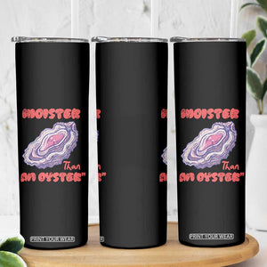 Moister Than An Oyster Skinny Tumbler Funny Inappropriate Adult Humor TS14 Print Your Wear