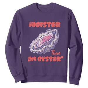 Moister Than An Oyster Sweatshirt Funny Inappropriate Adult Humor TS14 Purple Print Your Wear