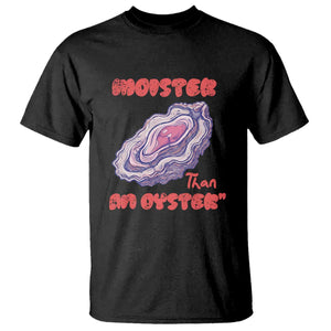 Moister Than An Oyster T Shirt Funny Inappropriate Adult Humor TS14 Black Print Your Wear