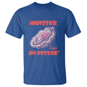Moister Than An Oyster T Shirt Funny Inappropriate Adult Humor TS14 Royal Blue Print Your Wear