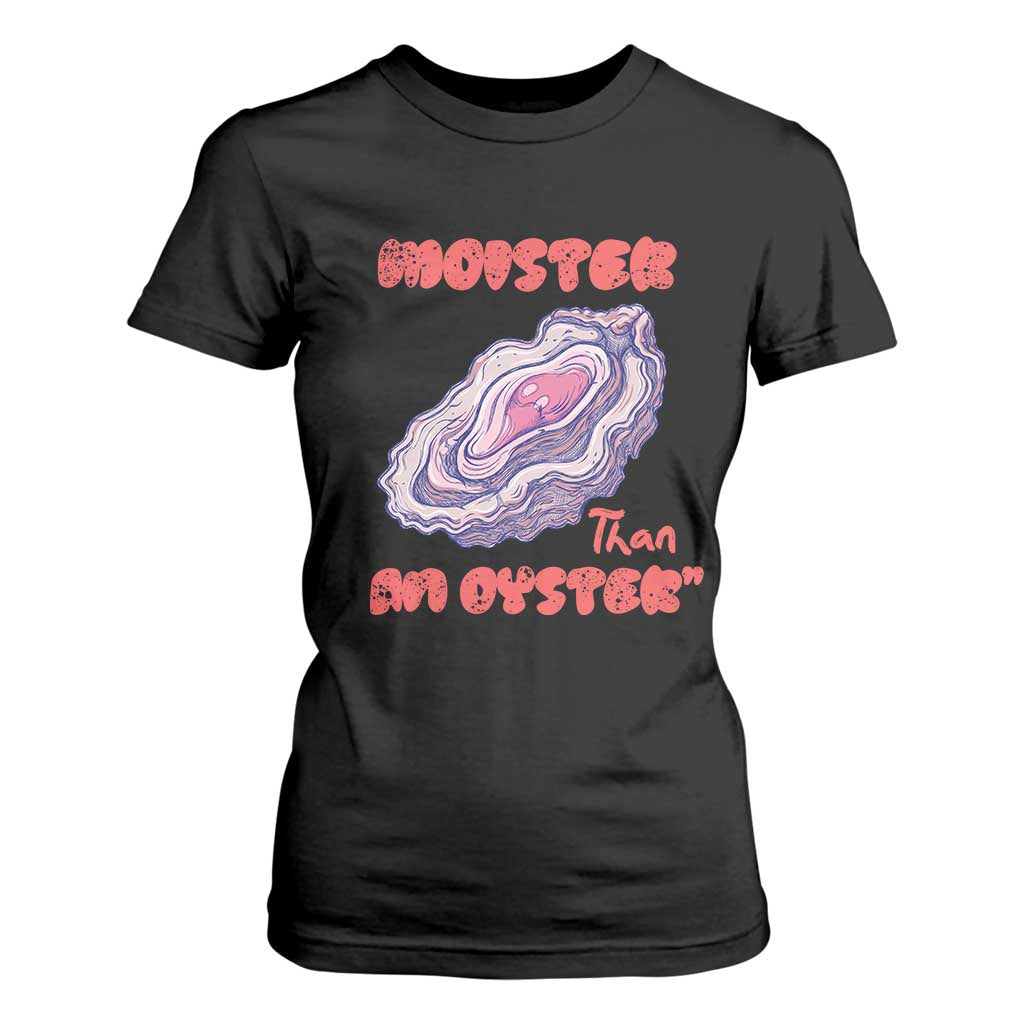 Moister Than An Oyster T Shirt For Women Funny Inappropriate Adult Humor TS14 Black Print Your Wear