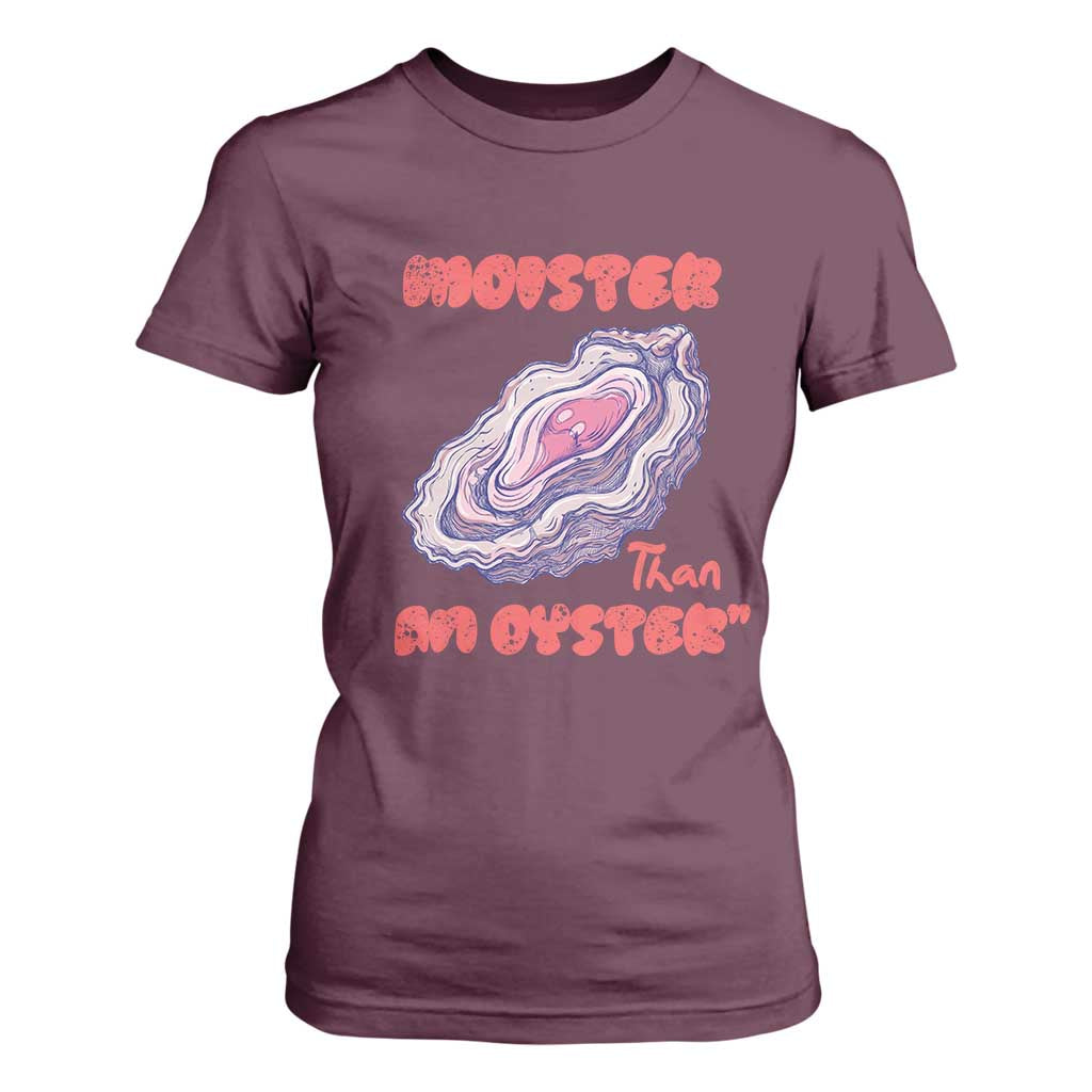 Moister Than An Oyster T Shirt For Women Funny Inappropriate Adult Humor TS14 Maroon Print Your Wear