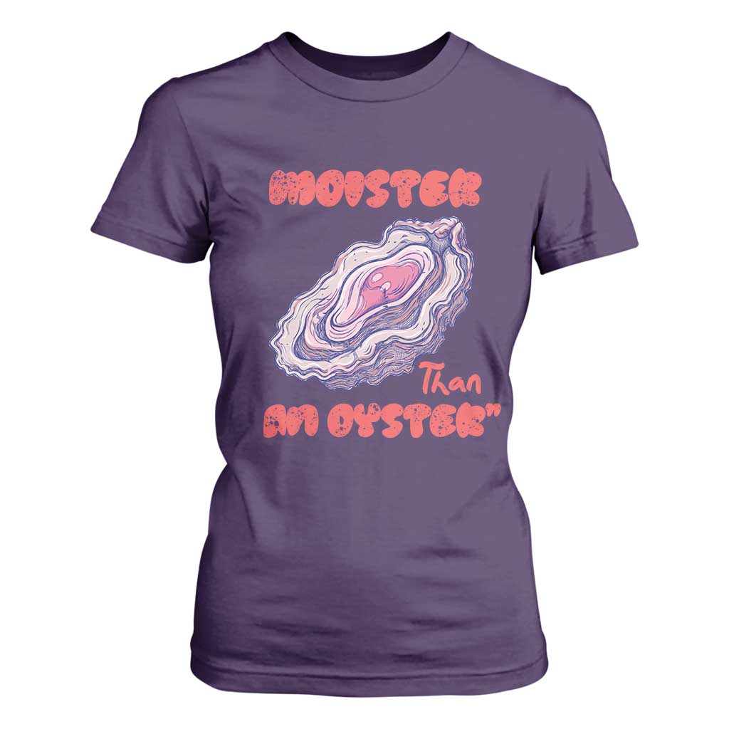 Moister Than An Oyster T Shirt For Women Funny Inappropriate Adult Humor TS14 Purple Print Your Wear
