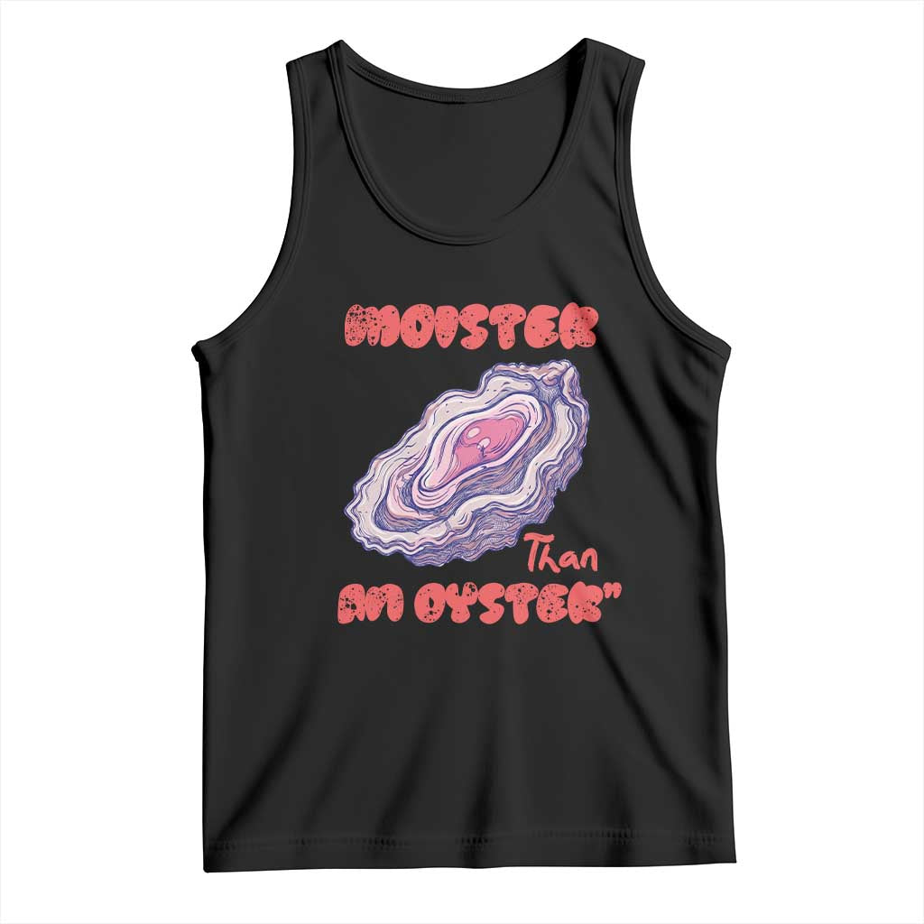 Moister Than An Oyster Tank Top Funny Inappropriate Adult Humor TS14 Black Print Your Wear