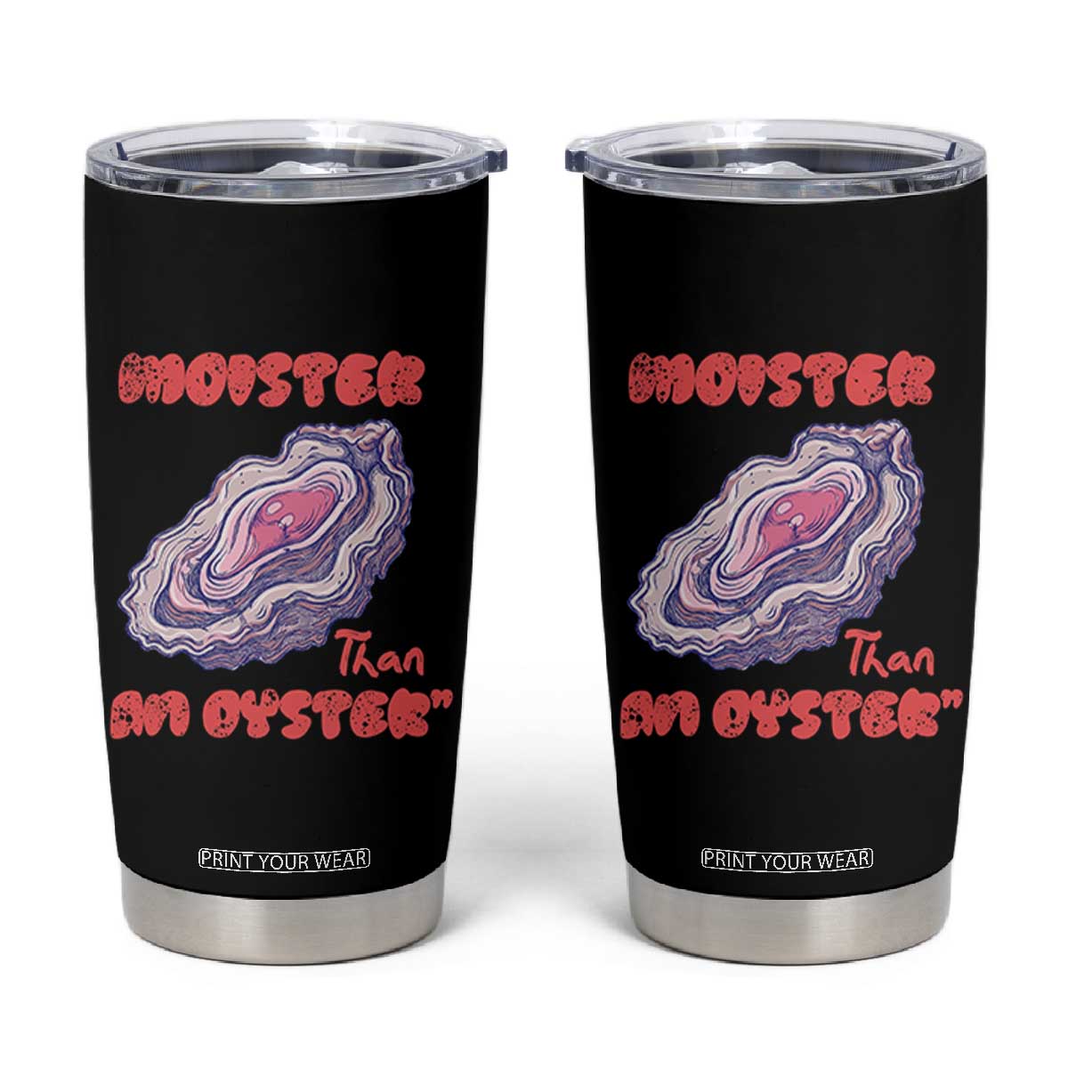 Moister Than An Oyster Tumbler Cup Funny Inappropriate Adult Humor TS14 Black Print Your Wear