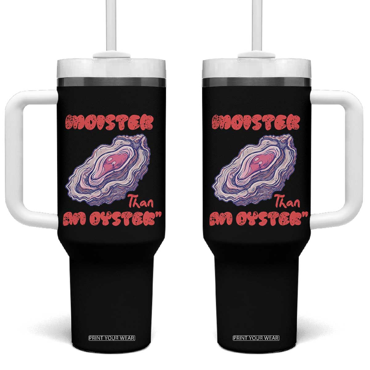 Moister Than An Oyster Tumbler With Handle Funny Inappropriate Adult Humor TS14 One Size: 40 oz Black Print Your Wear