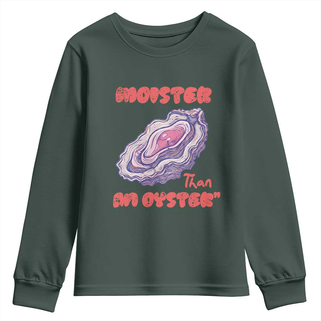 Moister Than An Oyster Youth Sweatshirt Funny Inappropriate Adult Humor TS14 Dark Forest Green Print Your Wear