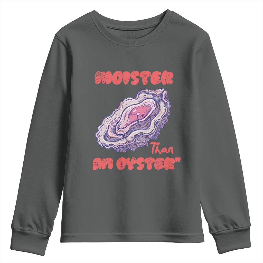 Moister Than An Oyster Youth Sweatshirt Funny Inappropriate Adult Humor TS14 Dark Heather Print Your Wear