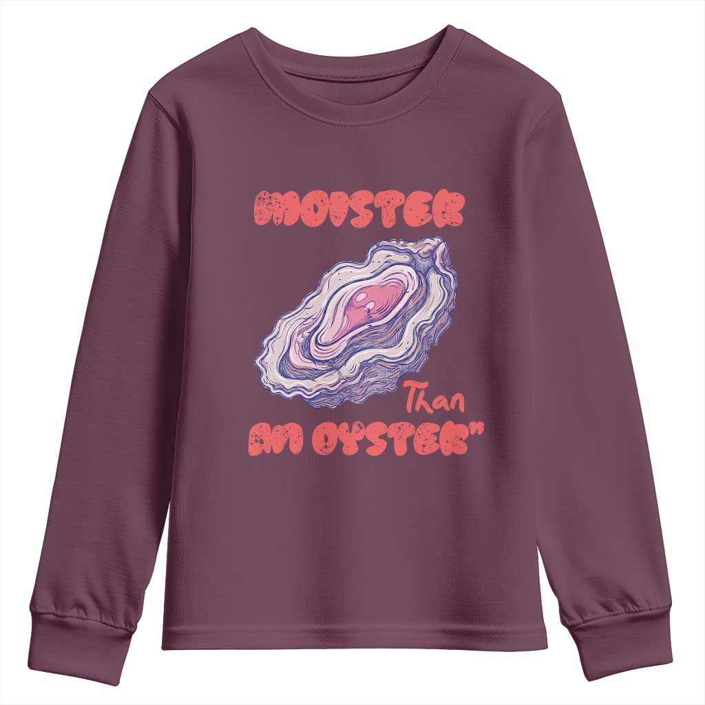 Moister Than An Oyster Youth Sweatshirt Funny Inappropriate Adult Humor TS14 Maroon Print Your Wear