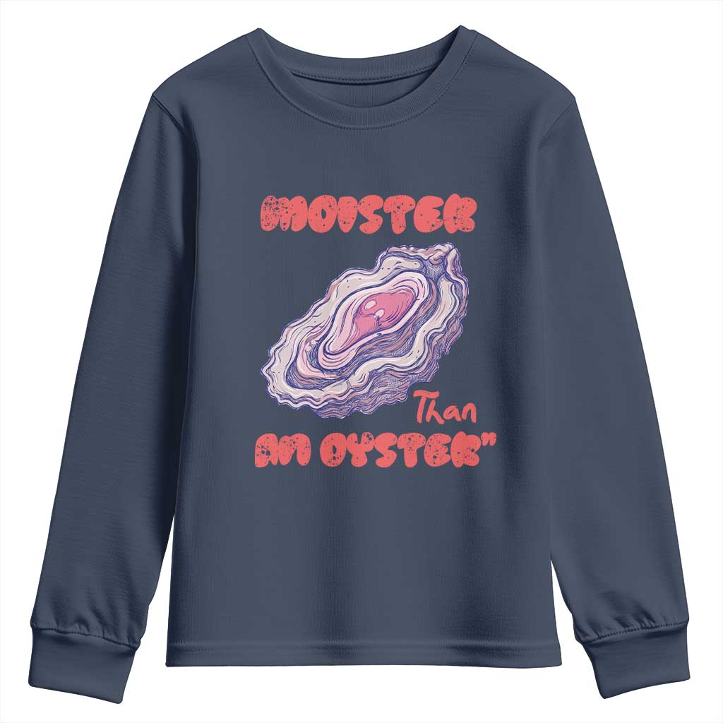 Moister Than An Oyster Youth Sweatshirt Funny Inappropriate Adult Humor TS14 Navy Print Your Wear