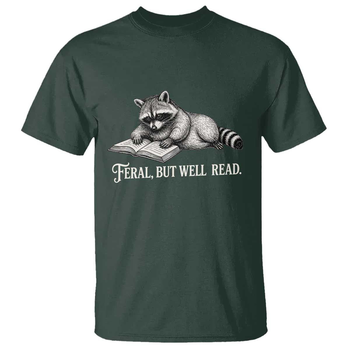 Feral But Well Read T Shirt Funny Raccoon Reading Book Lover TS14 Dark Forest Green Print Your Wear