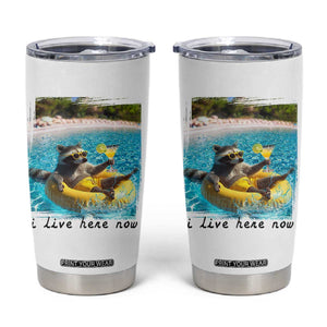 I Live Here Now Raccoon Tumbler Cup Funny Summer Vacation Meme TS14 White Print Your Wear