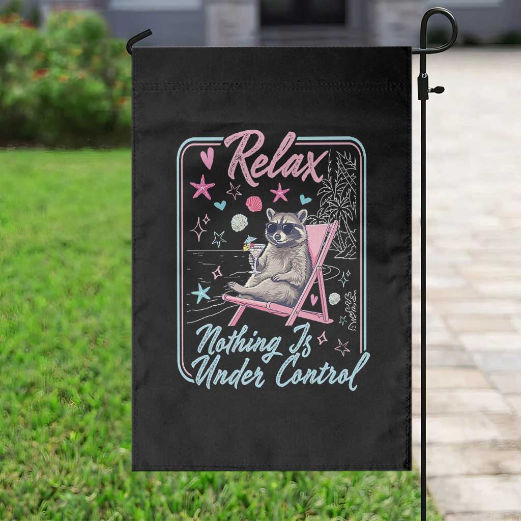 Relax Nothing Is Under Control Garden Flag Chill Raccoon Beach Vacation Gift TS14 Print Your Wear