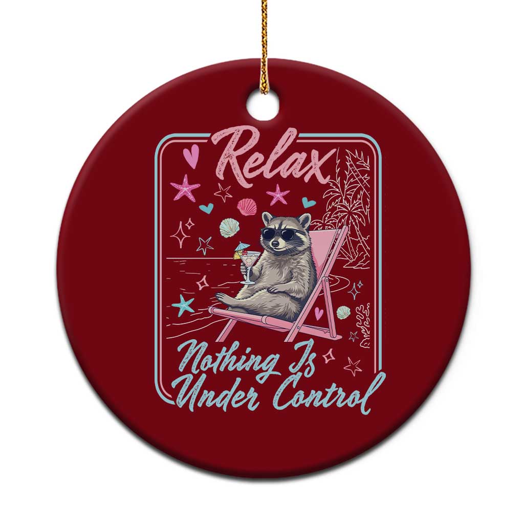 Relax Nothing Is Under Control Ceramic Ornament Chill Raccoon Beach Vacation Gift TS14 1pc Red Print Your Wear