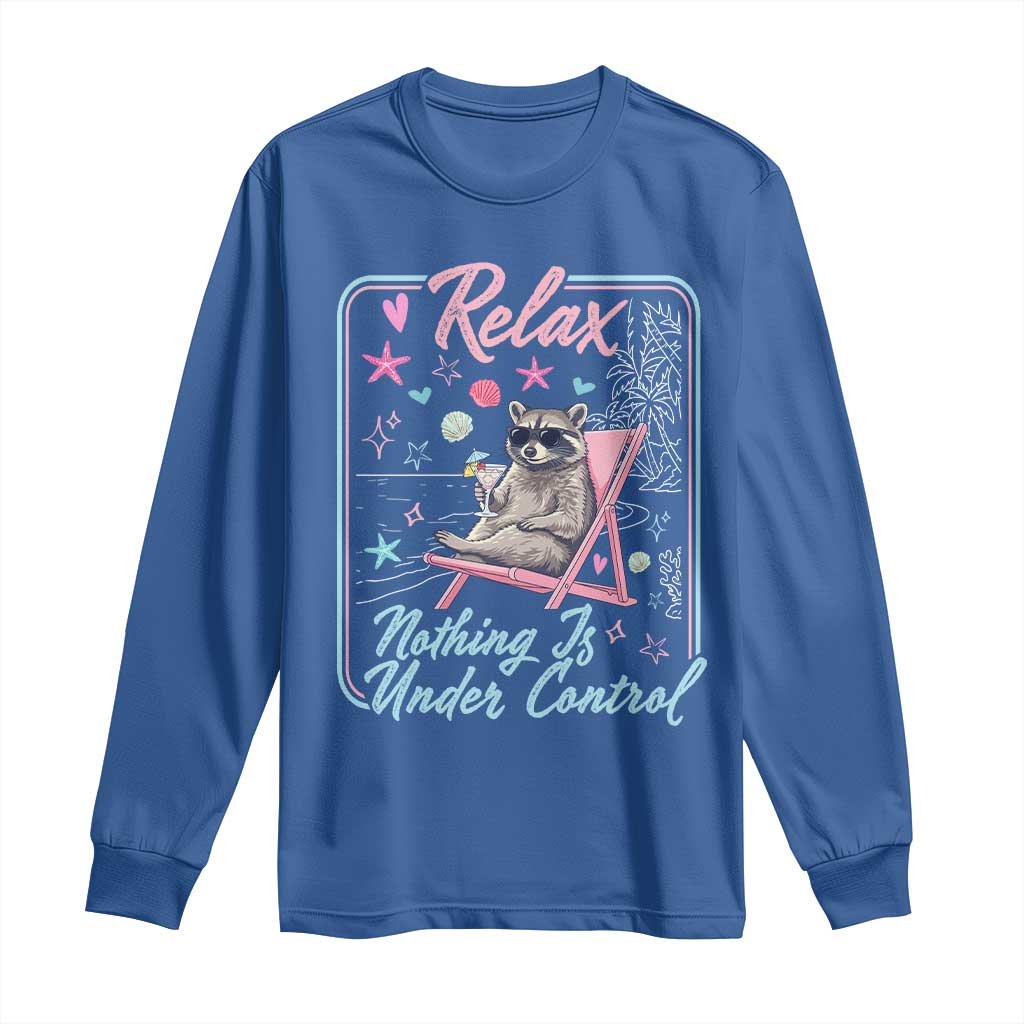 Relax Nothing Is Under Control Long Sleeve Shirt Chill Raccoon Beach Vacation Gift TS14 Royal Blue Print Your Wear