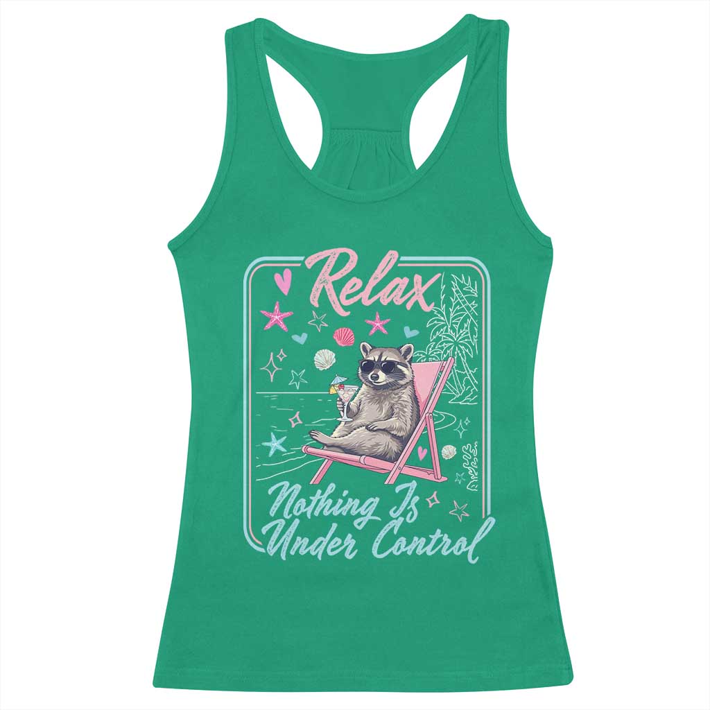 Relax Nothing Is Under Control Racerback Tank Top Chill Raccoon Beach Vacation Gift TS14 Irish Green Print Your Wear