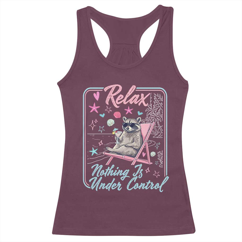 Relax Nothing Is Under Control Racerback Tank Top Chill Raccoon Beach Vacation Gift TS14 Maroon Print Your Wear