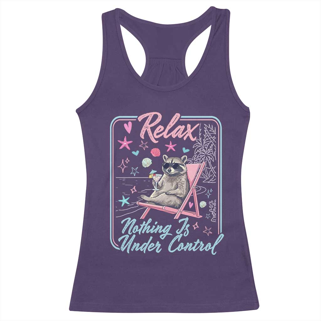 Relax Nothing Is Under Control Racerback Tank Top Chill Raccoon Beach Vacation Gift TS14 Purple Print Your Wear