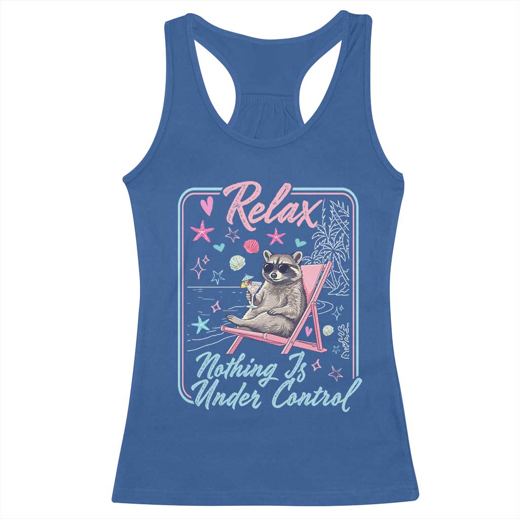 Relax Nothing Is Under Control Racerback Tank Top Chill Raccoon Beach Vacation Gift TS14 Royal Blue Print Your Wear