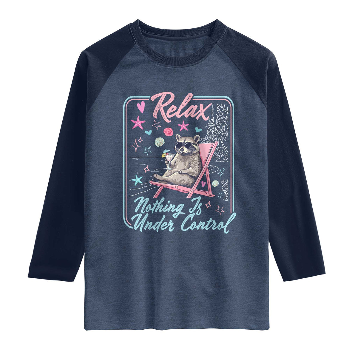Relax Nothing Is Under Control Raglan Shirt Chill Raccoon Beach Vacation Gift TS14 Heather Denim Navy Print Your Wear