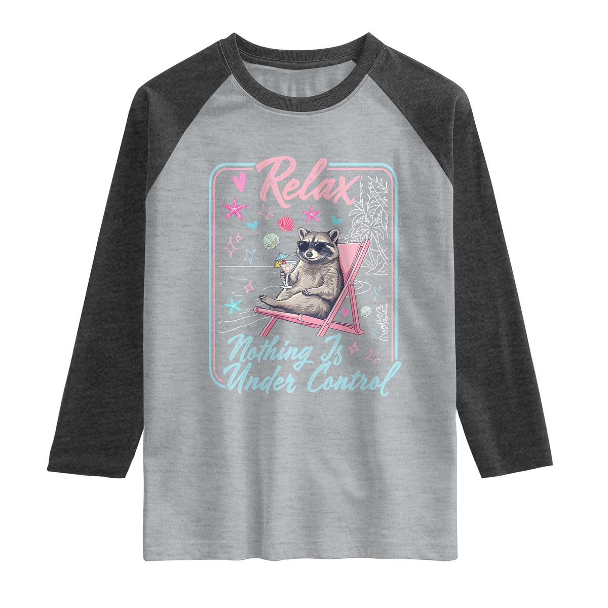 Relax Nothing Is Under Control Raglan Shirt Chill Raccoon Beach Vacation Gift TS14 Heather Gray Heather Charcoal Print Your Wear