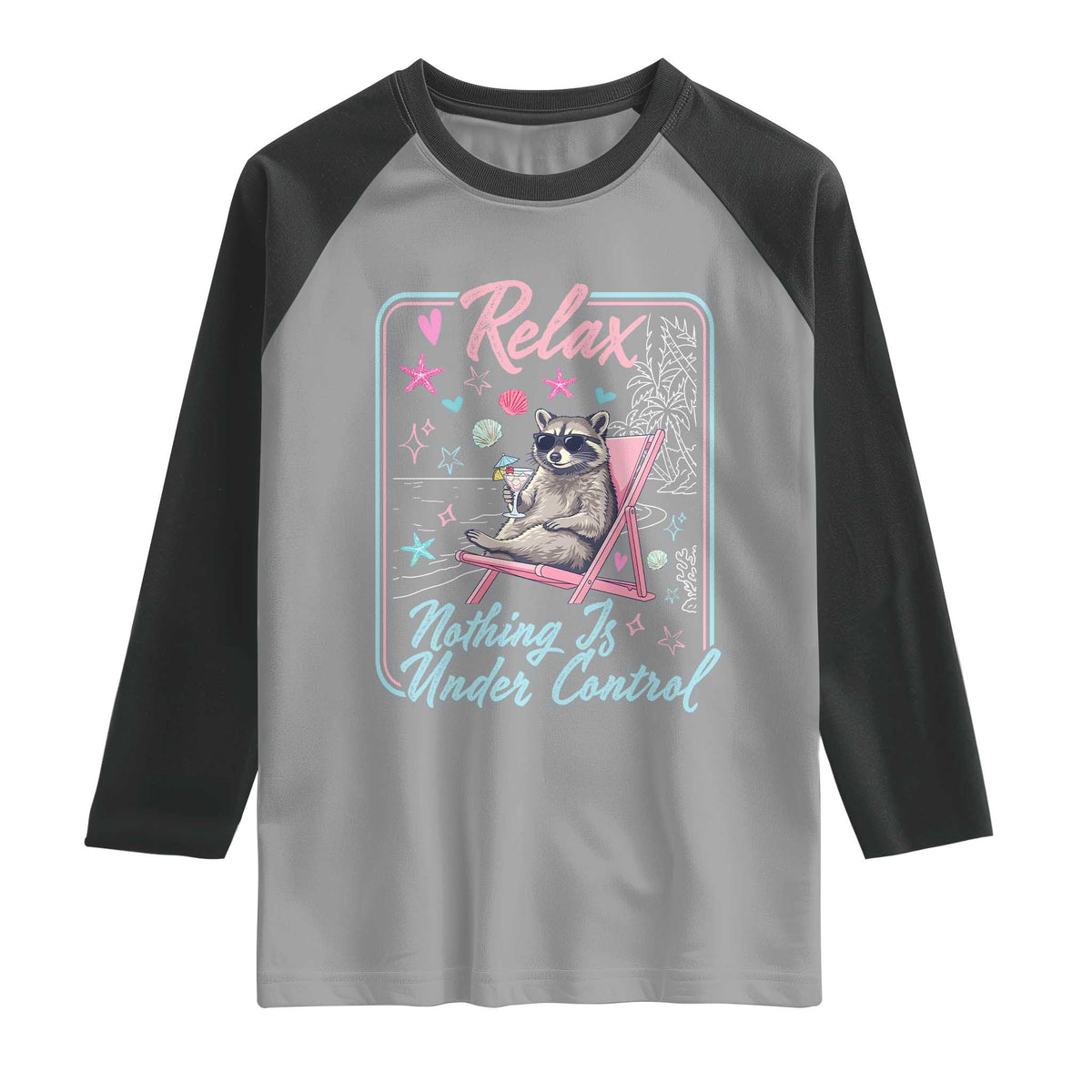 Relax Nothing Is Under Control Raglan Shirt Chill Raccoon Beach Vacation Gift TS14 Sport Gray Black Print Your Wear