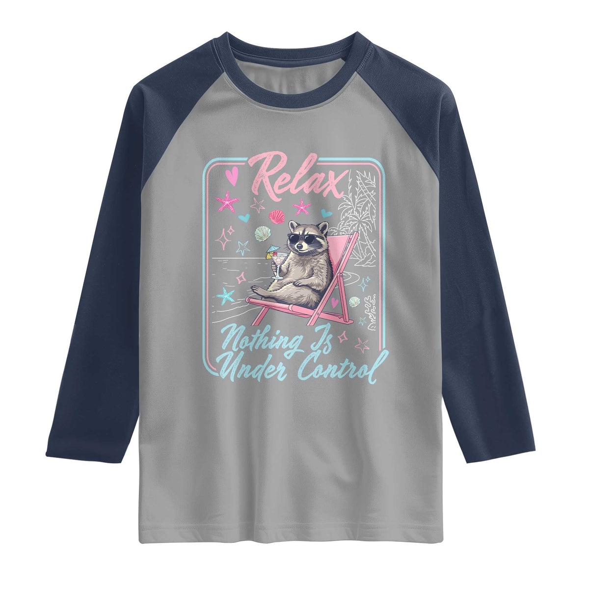 Relax Nothing Is Under Control Raglan Shirt Chill Raccoon Beach Vacation Gift TS14 Sport Gray Navy Print Your Wear