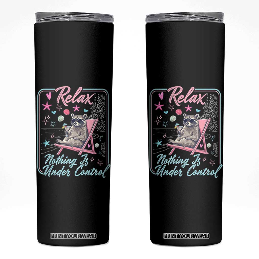 Relax Nothing Is Under Control Skinny Tumbler Chill Raccoon Beach Vacation Gift TS14 Black Print Your Wear