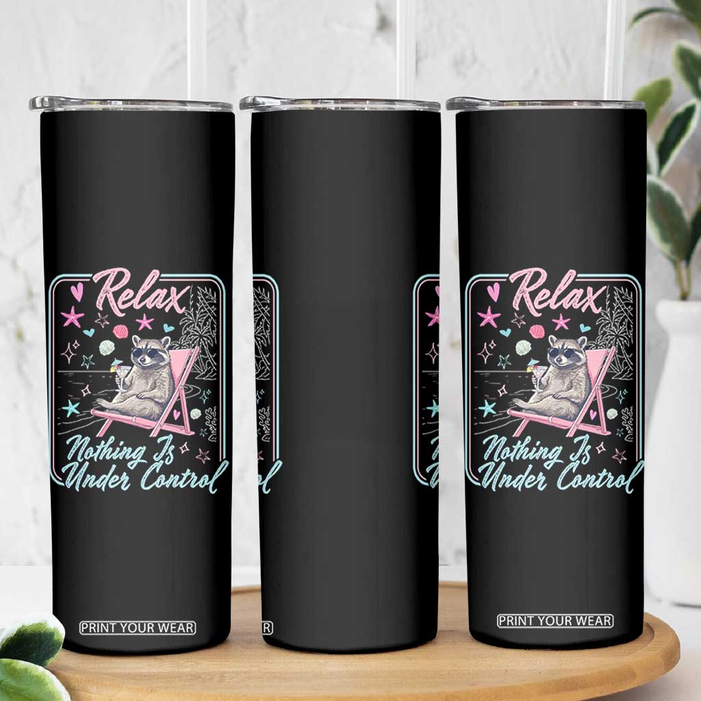 Relax Nothing Is Under Control Skinny Tumbler Chill Raccoon Beach Vacation Gift TS14 Print Your Wear
