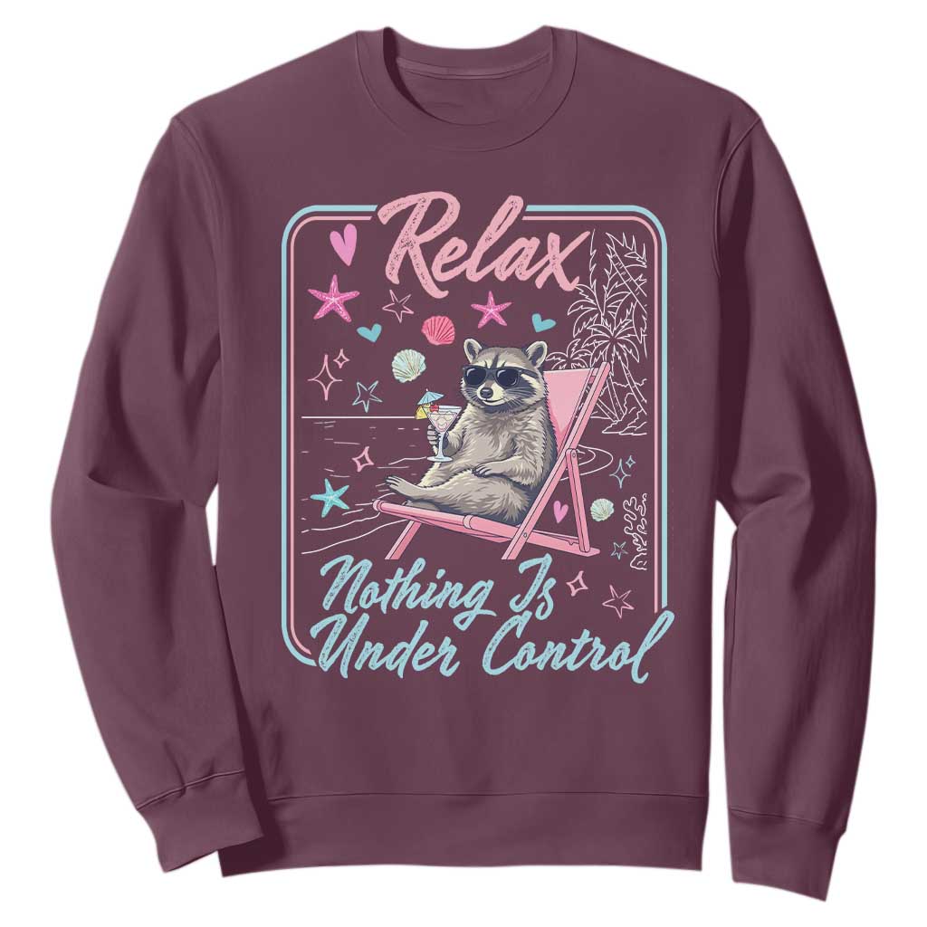 Relax Nothing Is Under Control Sweatshirt Chill Raccoon Beach Vacation Gift TS14 Maroon Print Your Wear