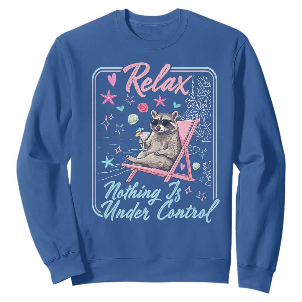 Relax Nothing Is Under Control Sweatshirt Chill Raccoon Beach Vacation Gift TS14 Royal Blue Print Your Wear
