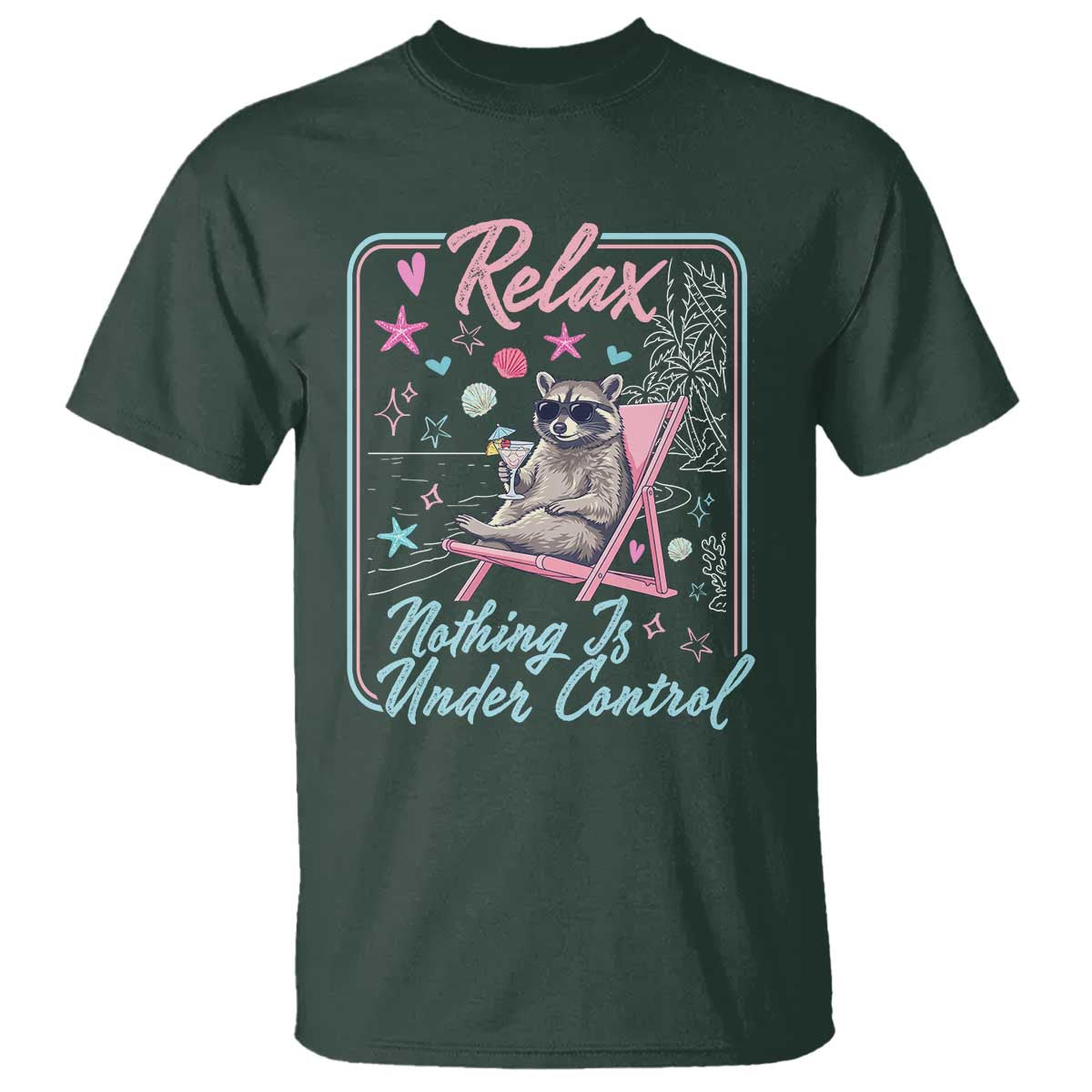 Relax Nothing Is Under Control T Shirt Chill Raccoon Beach Vacation Gift TS14 Dark Forest Green Print Your Wear