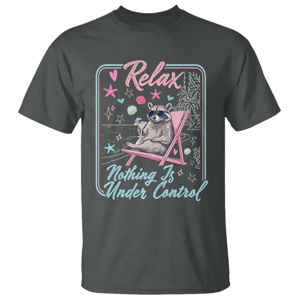 Relax Nothing Is Under Control T Shirt Chill Raccoon Beach Vacation Gift TS14 Dark Heather Print Your Wear
