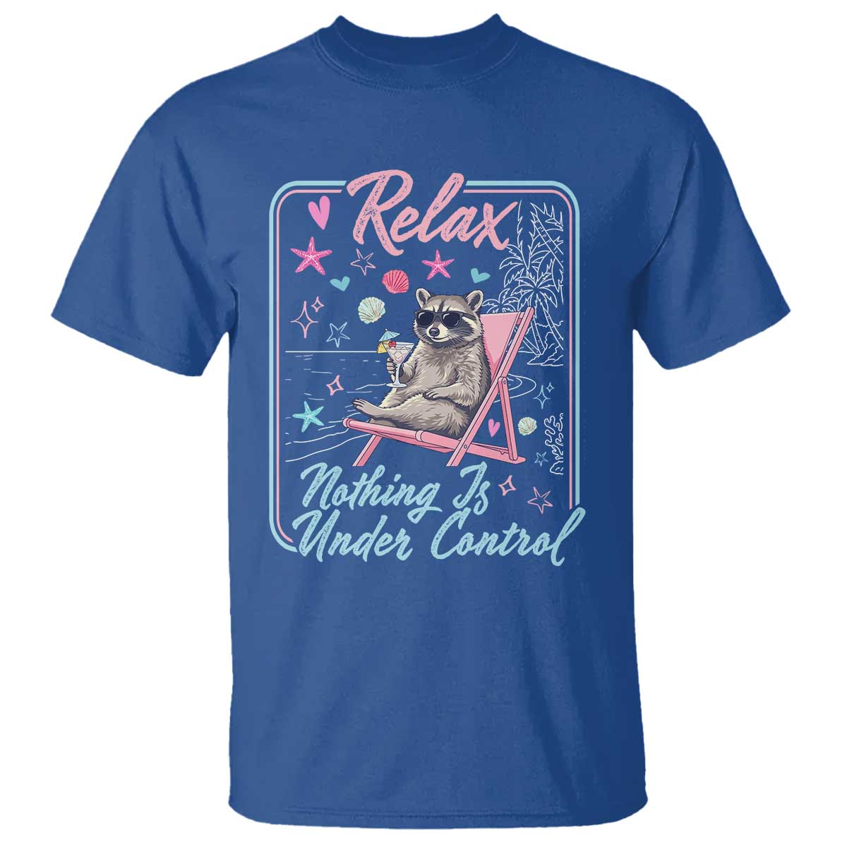 Relax Nothing Is Under Control T Shirt Chill Raccoon Beach Vacation Gift TS14 Royal Blue Print Your Wear