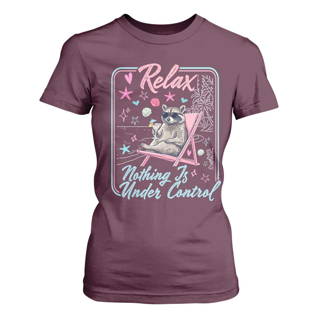 Relax Nothing Is Under Control T Shirt For Women Chill Raccoon Beach Vacation Gift TS14 Maroon Print Your Wear