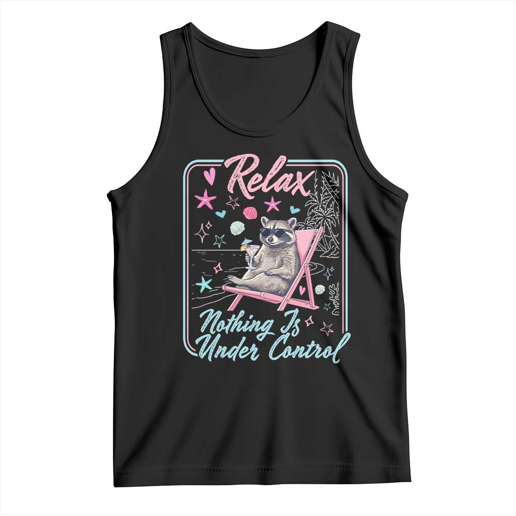 Relax Nothing Is Under Control Tank Top Chill Raccoon Beach Vacation Gift TS14 Black Print Your Wear