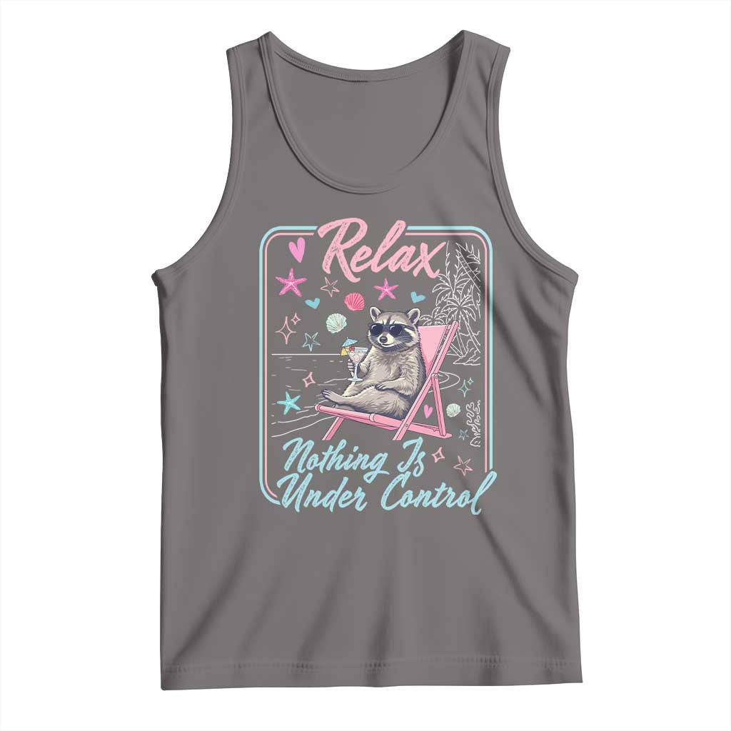 Relax Nothing Is Under Control Tank Top Chill Raccoon Beach Vacation Gift TS14 Deep Heather Print Your Wear