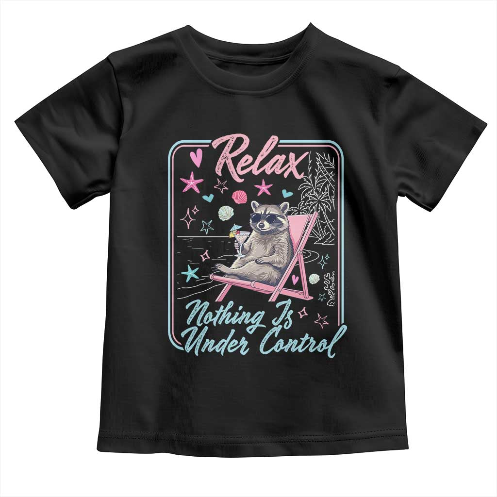 Relax Nothing Is Under Control Toddler T Shirt Chill Raccoon Beach Vacation Gift TS14 Black Print Your Wear